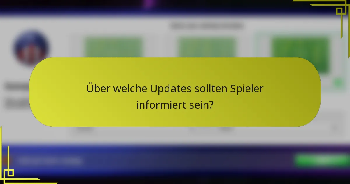 Über welche Updates sollten Spieler informiert sein?