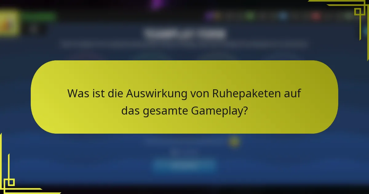 Was ist die Auswirkung von Ruhepaketen auf das gesamte Gameplay?