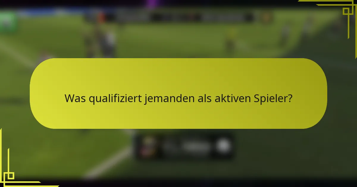 Was qualifiziert jemanden als aktiven Spieler?