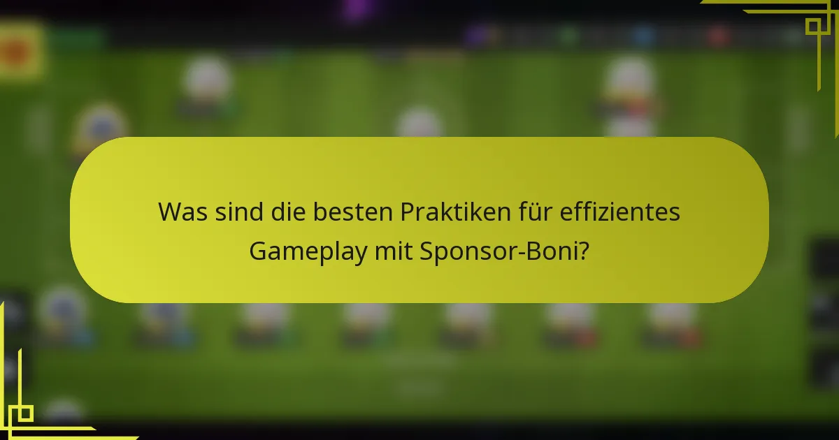 Was sind die besten Praktiken für effizientes Gameplay mit Sponsor-Boni?