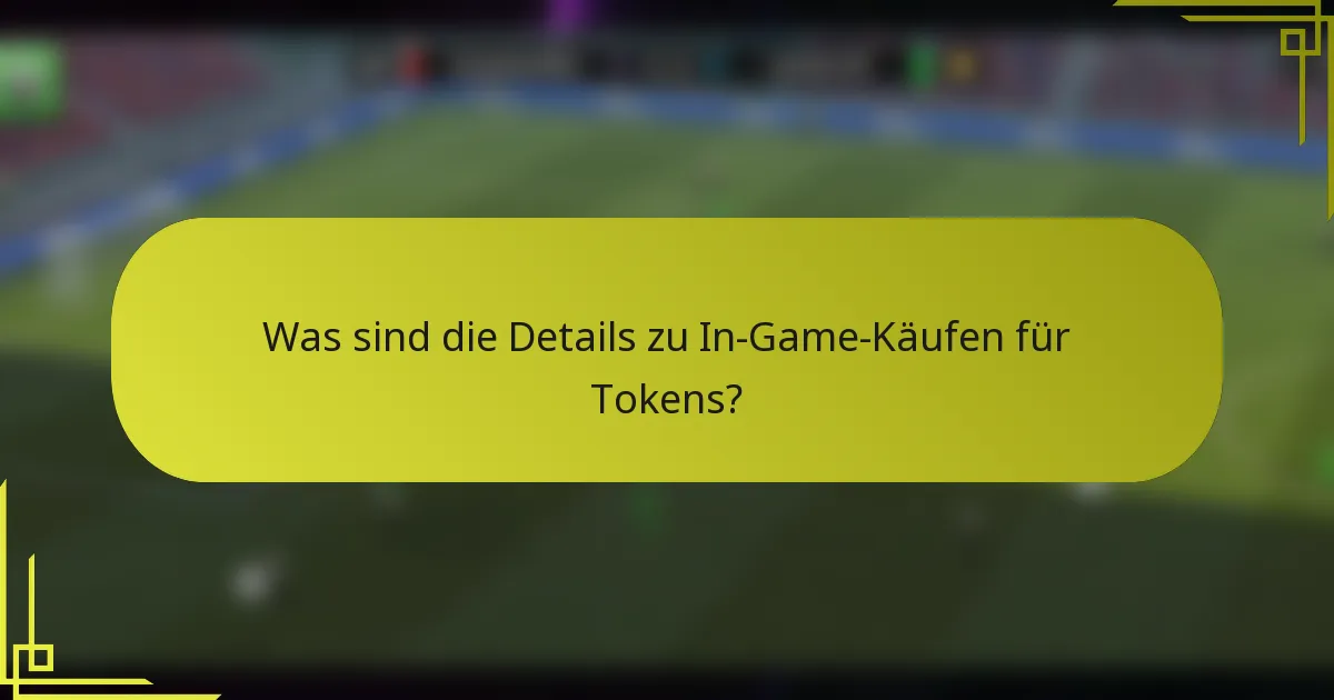 Was sind die Details zu In-Game-Käufen für Tokens?