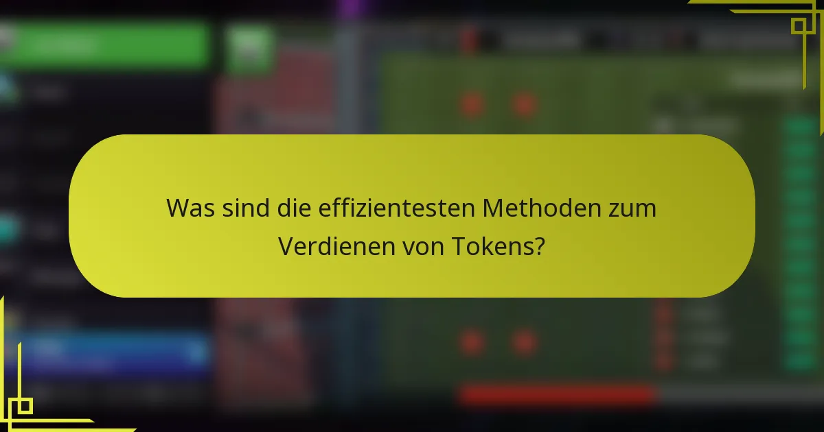 Was sind die effizientesten Methoden zum Verdienen von Tokens?