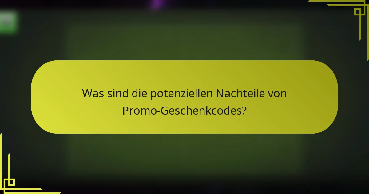 Was sind die potenziellen Nachteile von Promo-Geschenkcodes?