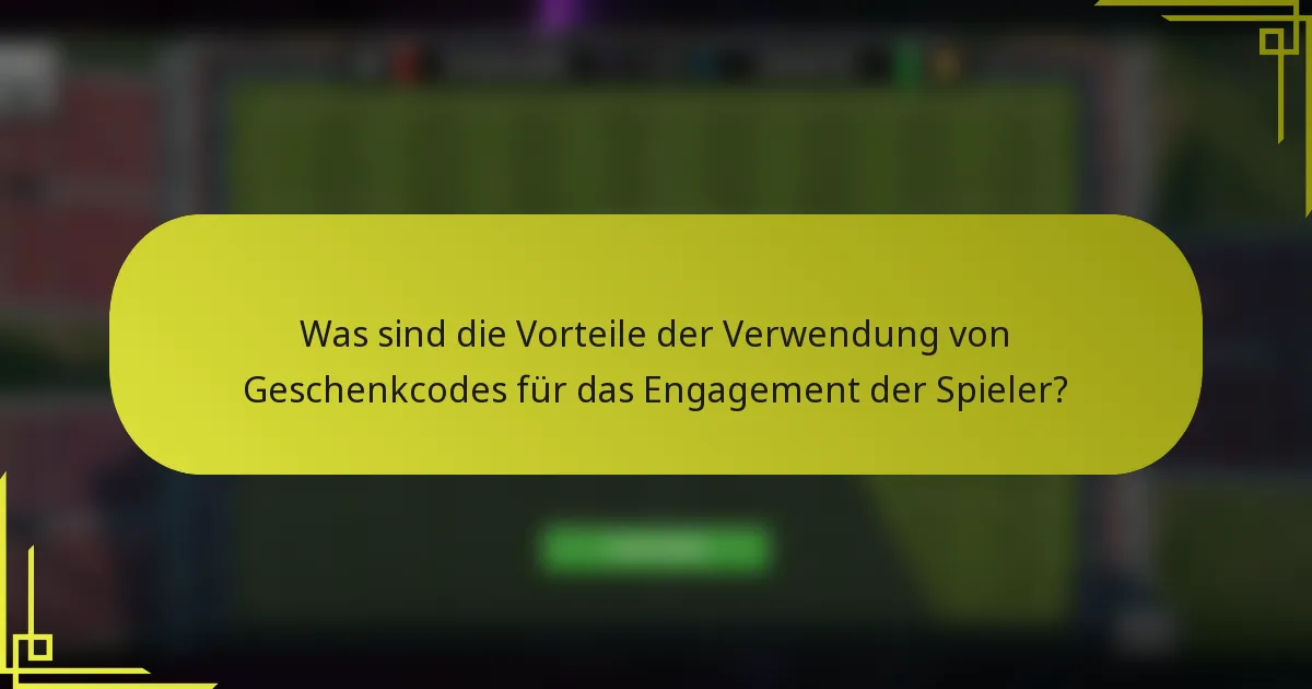 Was sind die Vorteile der Verwendung von Geschenkcodes für das Engagement der Spieler?