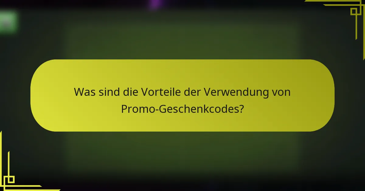 Was sind die Vorteile der Verwendung von Promo-Geschenkcodes?