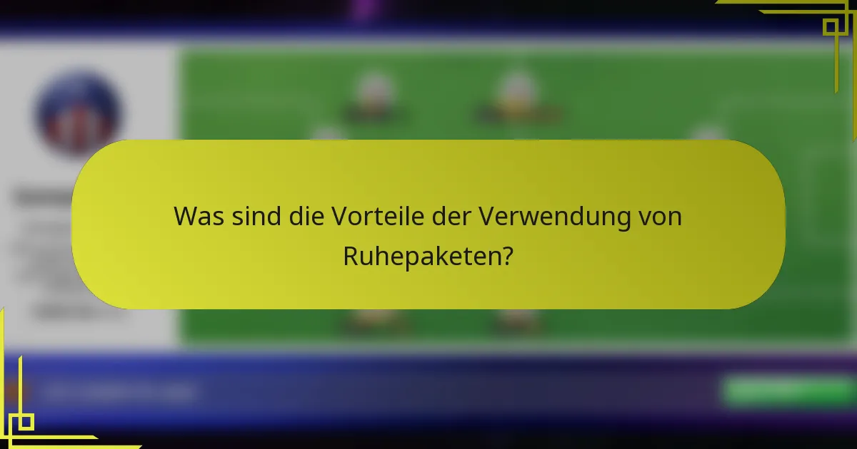 Was sind die Vorteile der Verwendung von Ruhepaketen?