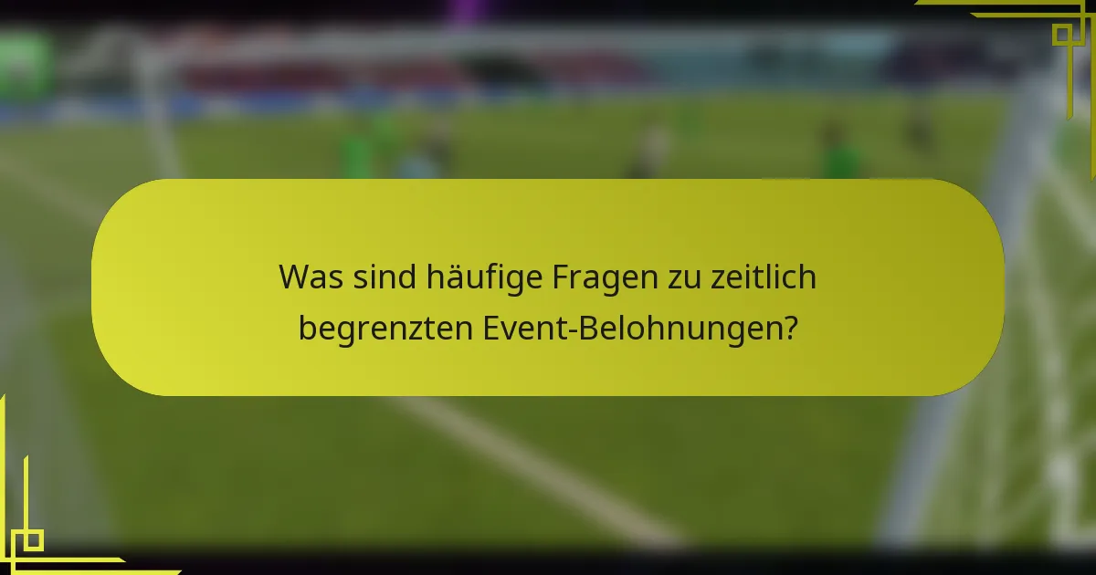 Was sind häufige Fragen zu zeitlich begrenzten Event-Belohnungen?
