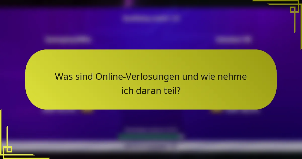 Was sind Online-Verlosungen und wie nehme ich daran teil?