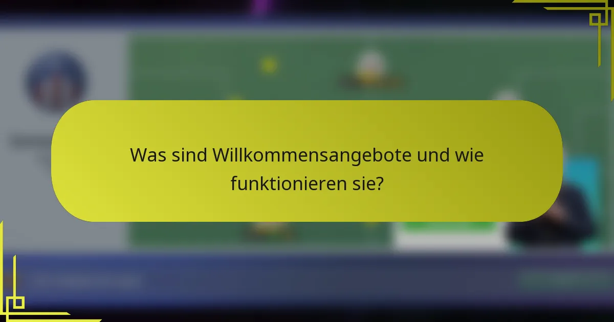 Was sind Willkommensangebote und wie funktionieren sie?