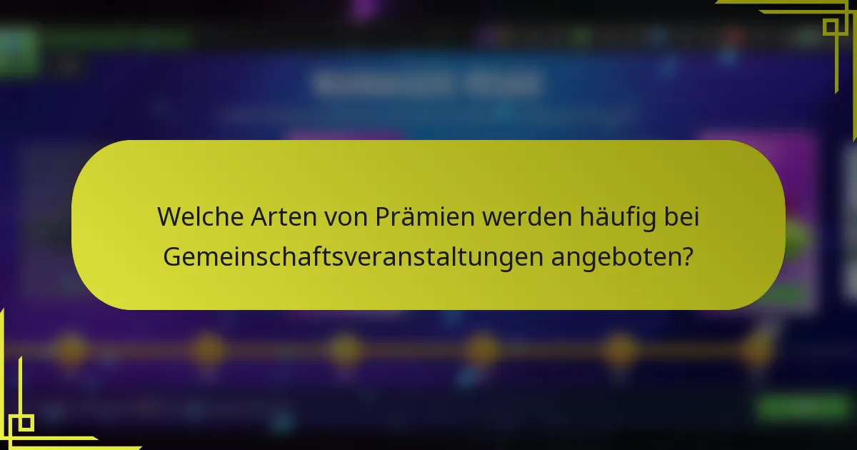Welche Arten von Prämien werden häufig bei Gemeinschaftsveranstaltungen angeboten?
