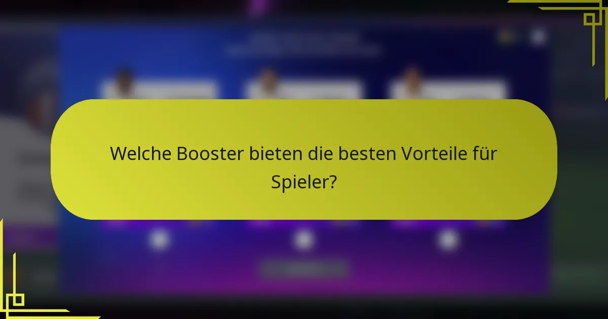 Welche Booster bieten die besten Vorteile für Spieler?