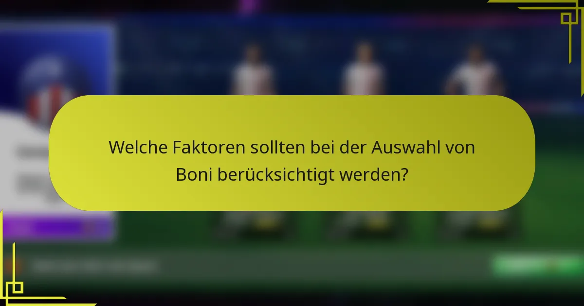 Welche Faktoren sollten bei der Auswahl von Boni berücksichtigt werden?