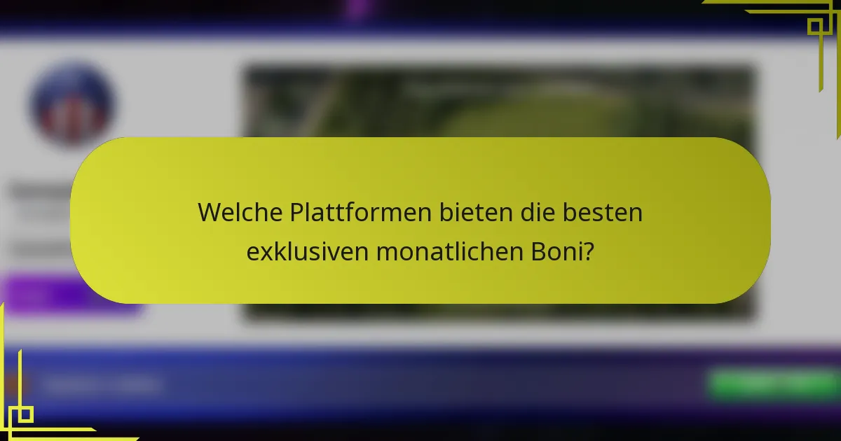 Welche Plattformen bieten die besten exklusiven monatlichen Boni?