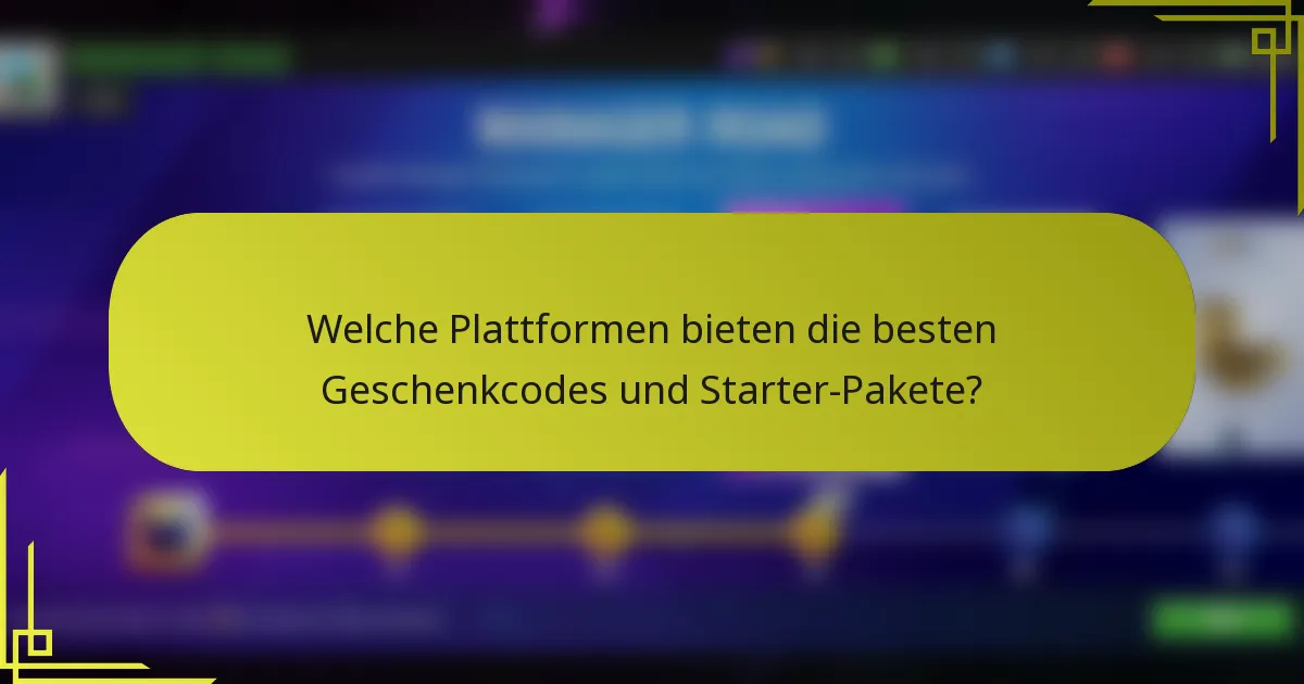 Welche Plattformen bieten die besten Geschenkcodes und Starter-Pakete?