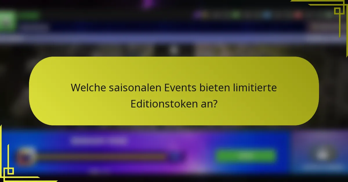 Welche saisonalen Events bieten limitierte Editionstoken an?