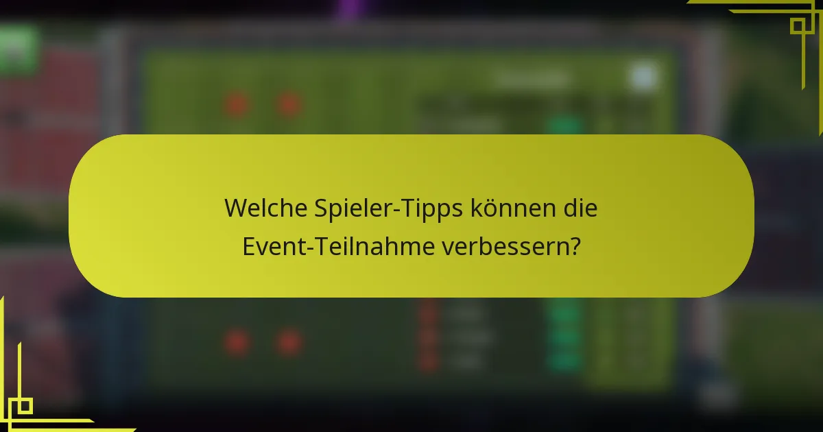 Welche Spieler-Tipps können die Event-Teilnahme verbessern?