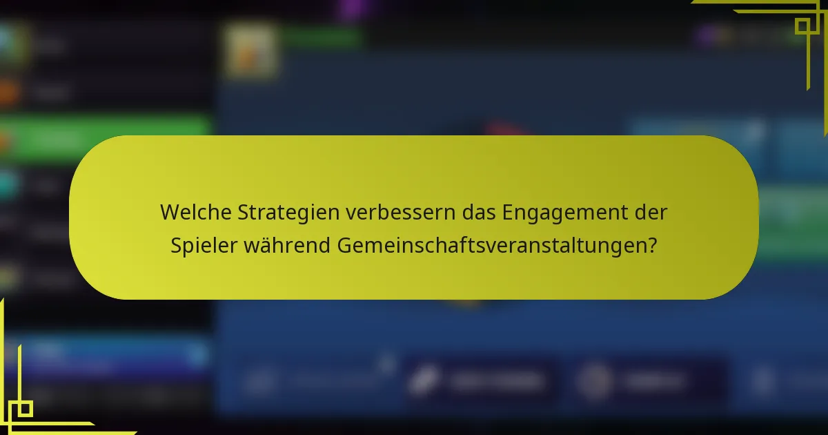 Welche Strategien verbessern das Engagement der Spieler während Gemeinschaftsveranstaltungen?