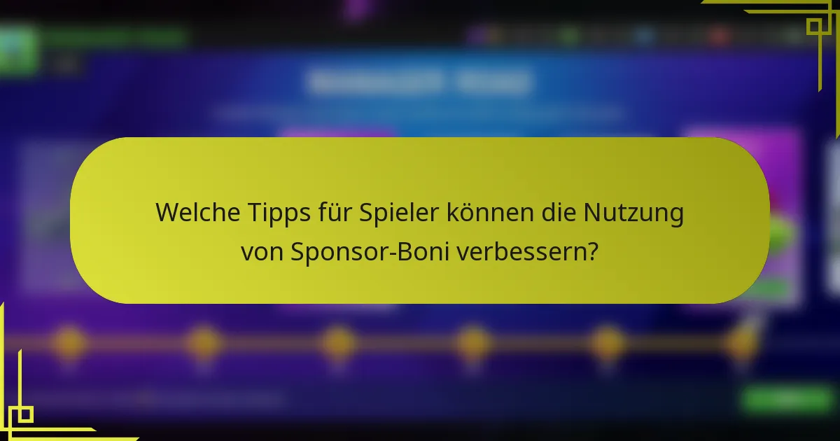 Welche Tipps für Spieler können die Nutzung von Sponsor-Boni verbessern?