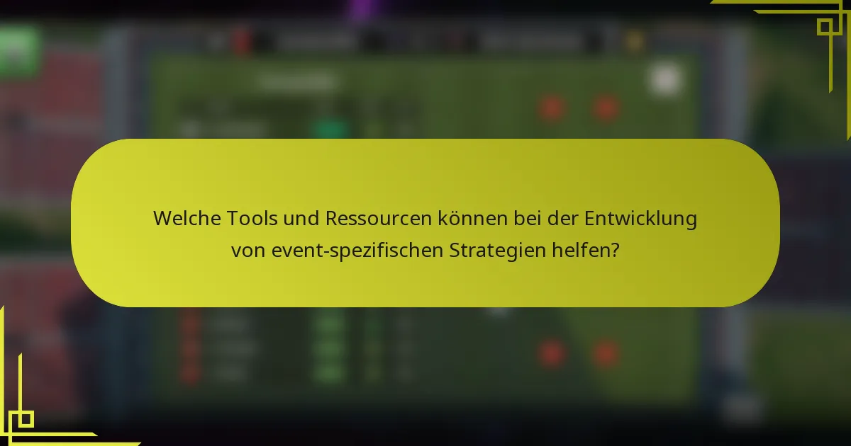 Welche Tools und Ressourcen können bei der Entwicklung von event-spezifischen Strategien helfen?