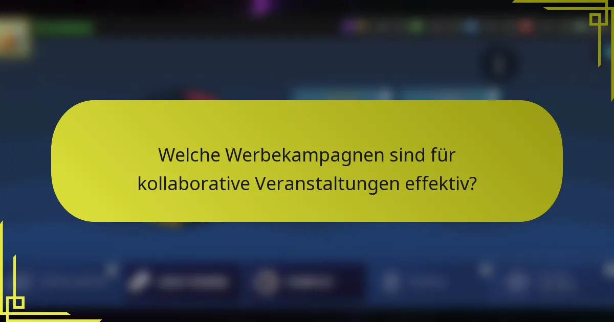Welche Werbekampagnen sind für kollaborative Veranstaltungen effektiv?