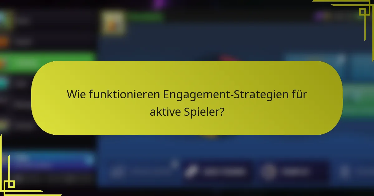 Wie funktionieren Engagement-Strategien für aktive Spieler?