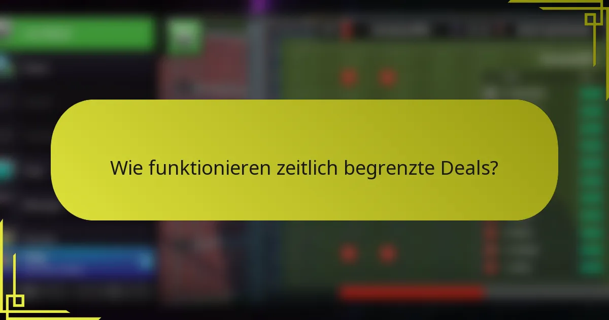 Wie funktionieren zeitlich begrenzte Deals?