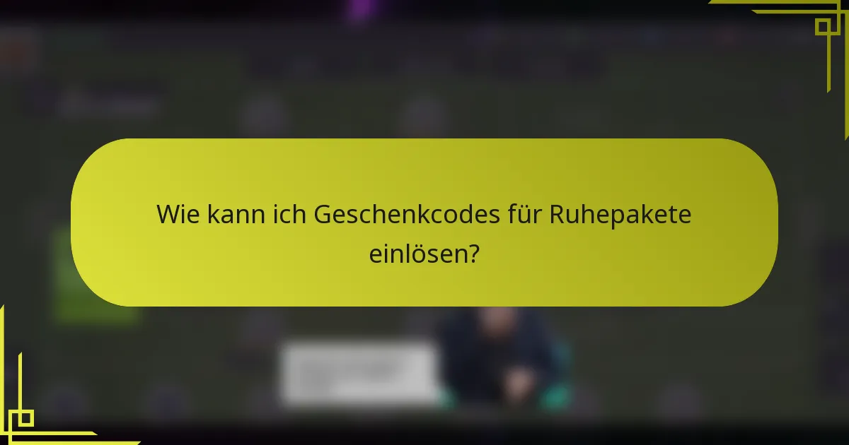 Wie kann ich Geschenkcodes für Ruhepakete einlösen?