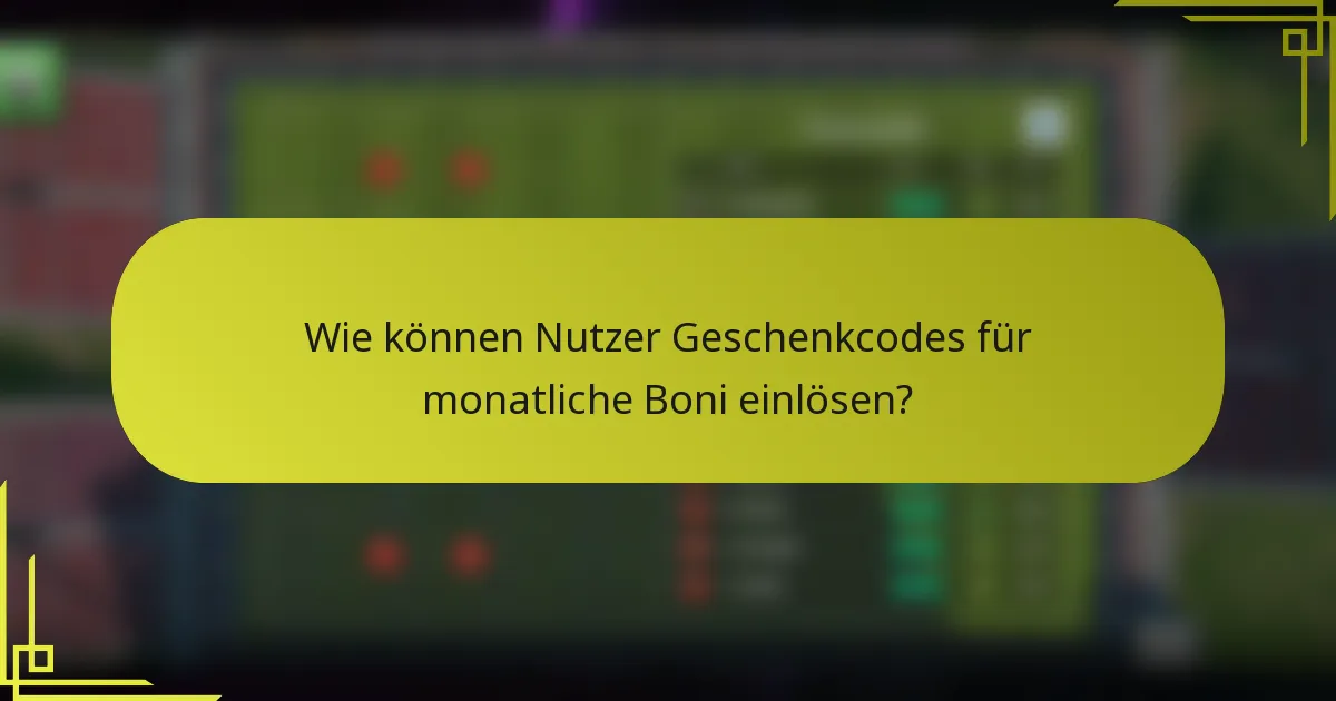 Wie können Nutzer Geschenkcodes für monatliche Boni einlösen?