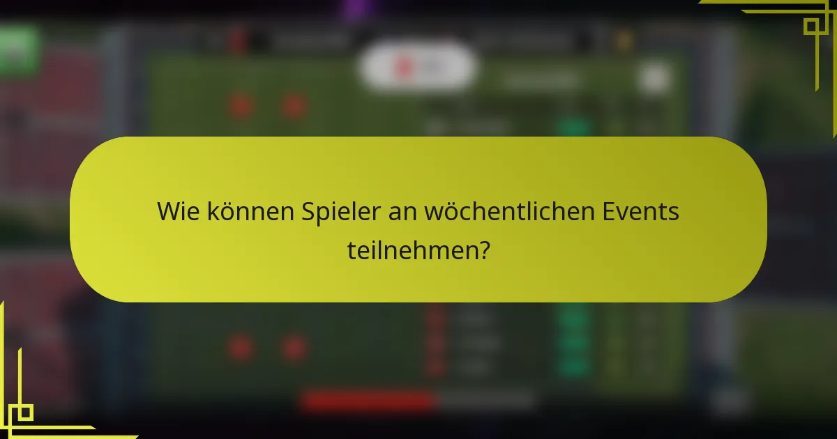 Wie können Spieler an wöchentlichen Events teilnehmen?