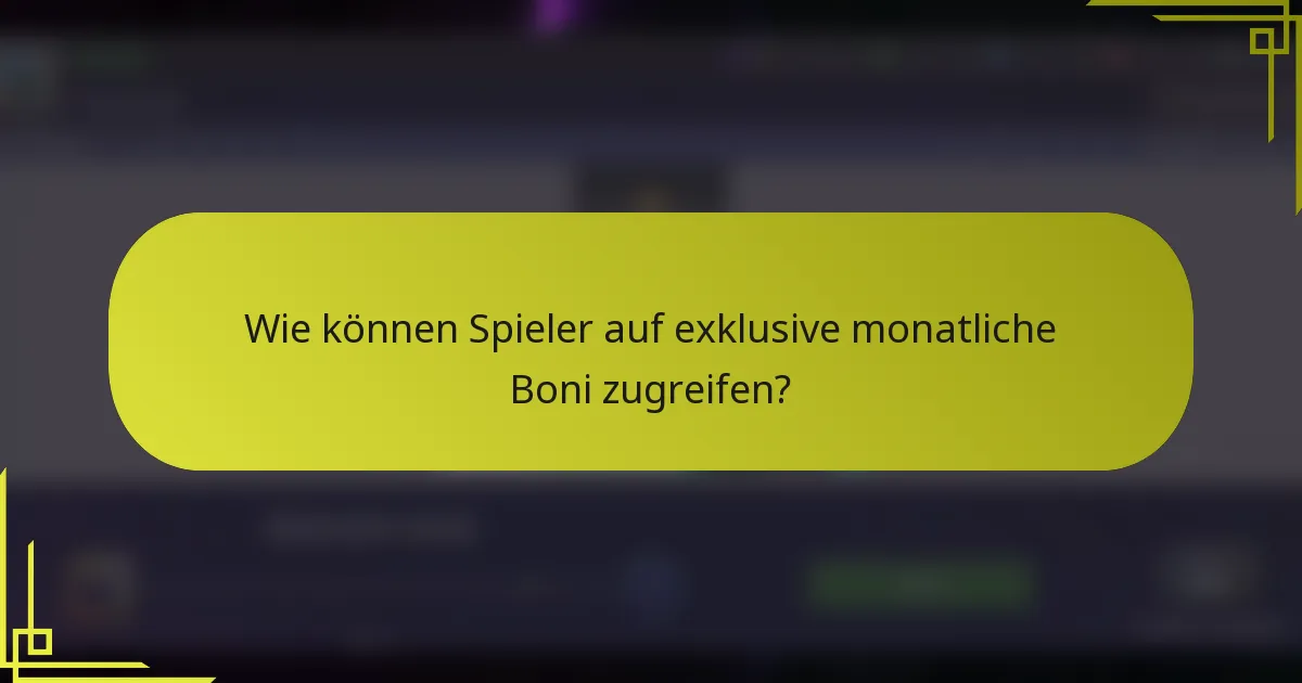Wie können Spieler auf exklusive monatliche Boni zugreifen?