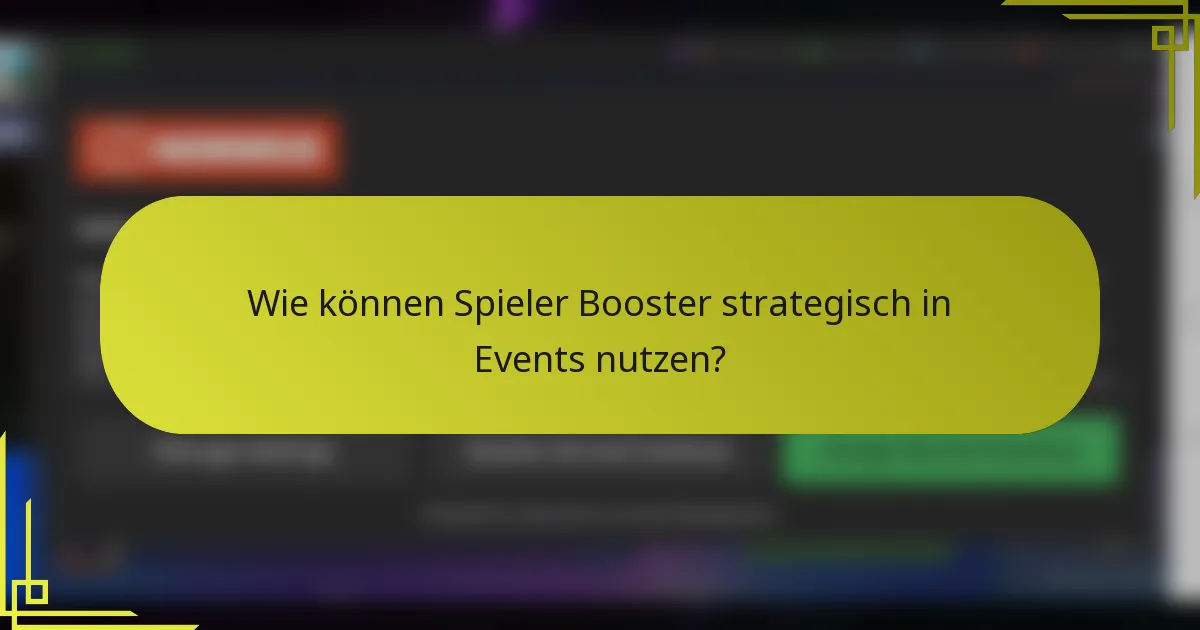 Wie können Spieler Booster strategisch in Events nutzen?