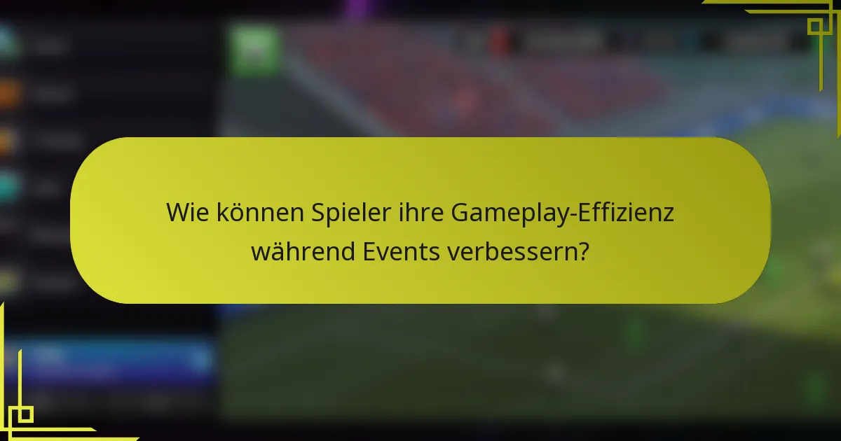 Wie können Spieler ihre Gameplay-Effizienz während Events verbessern?
