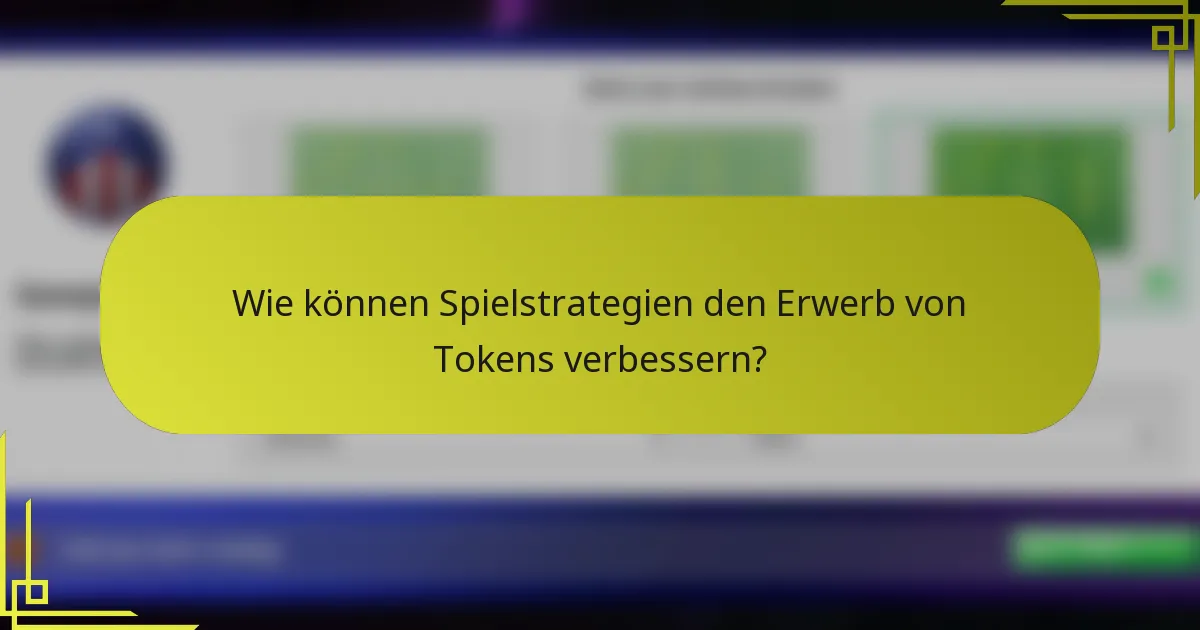 Wie können Spielstrategien den Erwerb von Tokens verbessern?