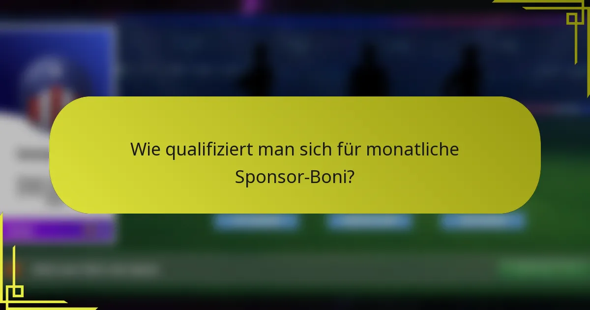 Wie qualifiziert man sich für monatliche Sponsor-Boni?