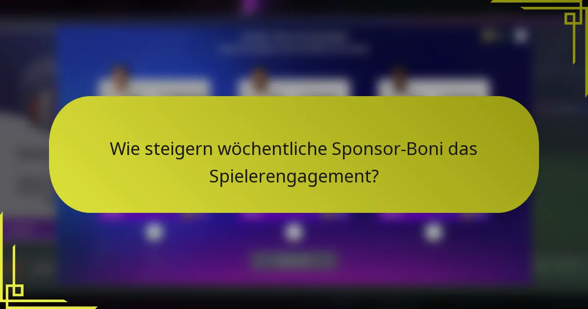 Wie steigern wöchentliche Sponsor-Boni das Spielerengagement?