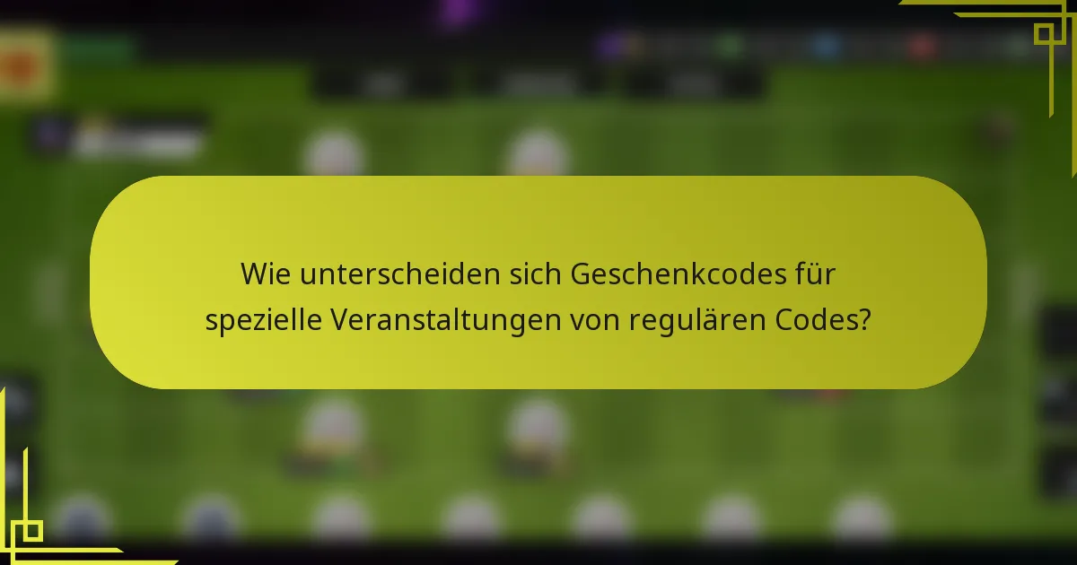 Wie unterscheiden sich Geschenkcodes für spezielle Veranstaltungen von regulären Codes?