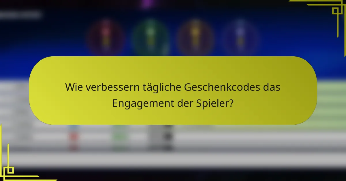 Wie verbessern tägliche Geschenkcodes das Engagement der Spieler?