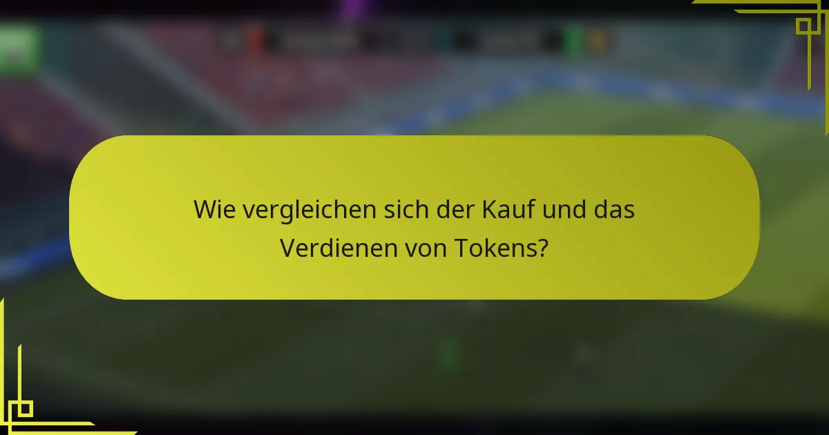 Wie vergleichen sich der Kauf und das Verdienen von Tokens?
