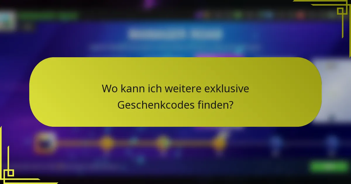 Wo kann ich weitere exklusive Geschenkcodes finden?