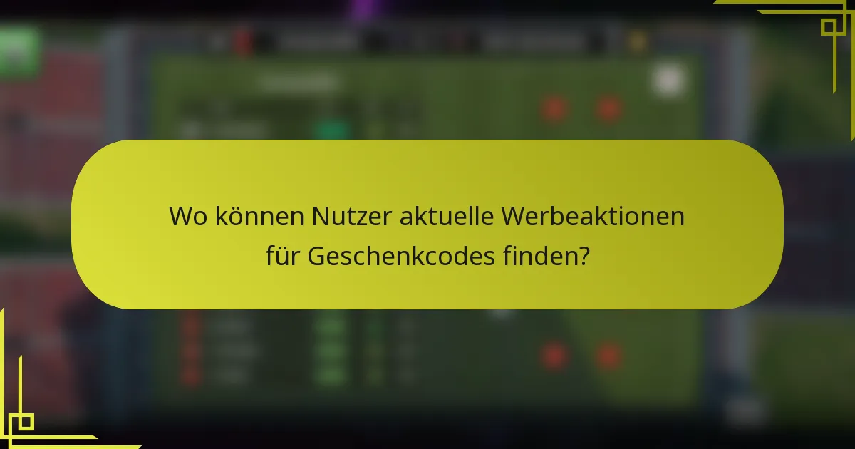Wo können Nutzer aktuelle Werbeaktionen für Geschenkcodes finden?